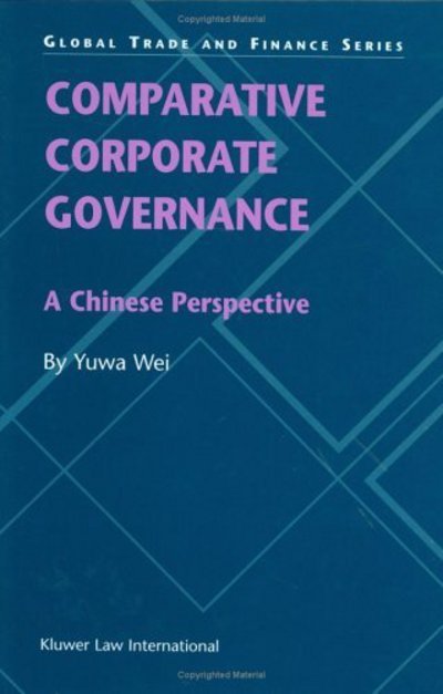 Cover for Yuwa Wei · Comparative Corporate Governance: A Chinese Perspective: A Chinese Perspective - Global Trade &amp; Finance Series (Paperback Book) (2003)