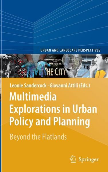 Multimedia Explorations in Urban Policy and Planning: Beyond the Flatlands - Urban and Landscape Perspectives - Leonie Sandercock - Books - Springer - 9789048132089 - May 25, 2010