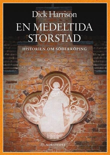 Cover for Harrison Dick · En medeltida storstad : historien om Söderköping (Gebundesens Buch) (2012)
