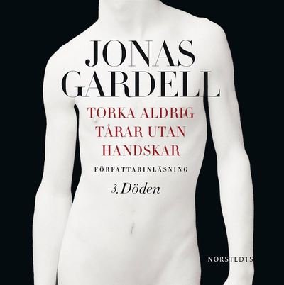 Cover for Jonas Gardell · Torka aldrig tårar utan handskar: Torka aldrig tårar utan handskar. 3, Döden (Hörbuch (MP3)) (2013)