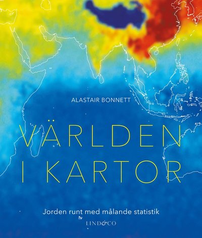 Cover for Alastair Bonnett · Världen i kartor : jorden runt med målande statistik (Inbunden Bok) (2017)