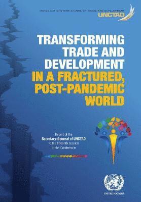 Cover for United Nations Conference on Trade and Development · Transforming trade and development in a fractured, post-pandemic world: report of the Secretary-General of UNCTAD to the fifteenth session of the conference (Paperback Book) (2021)