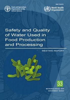 Cover for Food and Agriculture Organization · Safety and quality of water used in food production and processing: meeting report - Microbiological risk assessment series (Paperback Book) (2021)