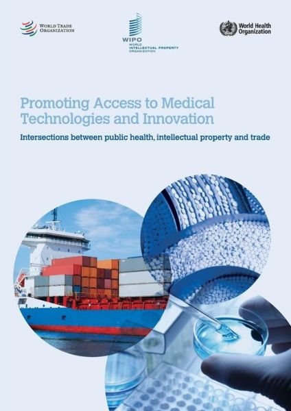 Promoting Access to Medical Technologies and Innovation - Intersections Between Public Health, Intellectual Property and Trade - Hans G Bartels - Bücher - World Intellectual Property Organization - 9789280523089 - 31. Dezember 2012