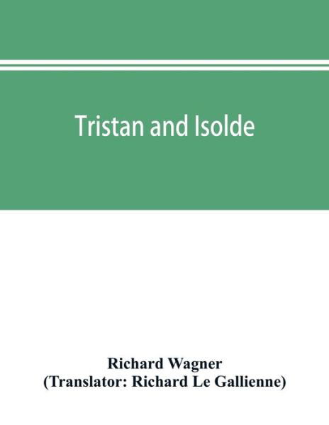 Tristan and Isolde - Richard Wagner - Bücher - Alpha Edition - 9789353896089 - 2. Oktober 2019