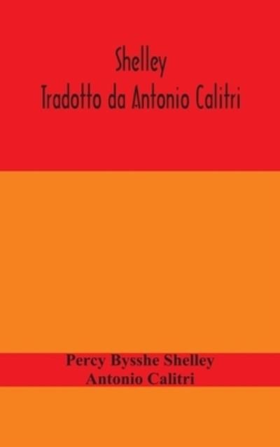 Cover for Percy Bysshe Shelley · Shelley. Tradotto da Antonio Calitri (Hardcover Book) (2020)