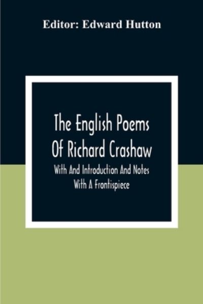 Cover for Edward Hutton · The English Poems Of Richard Crashaw; With And Introduction And Notes; With A Frontispiece (Taschenbuch) (2020)