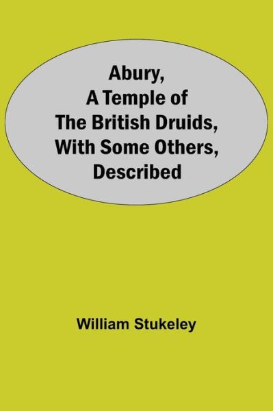 Cover for William Stukeley · Abury, A Temple Of The British Druids, With Some Others, Described (Paperback Book) (2021)