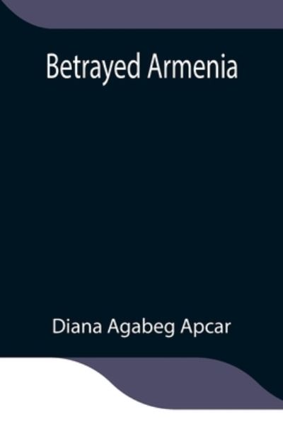 Cover for Diana Agabeg Apcar · Betrayed Armenia (Paperback Book) (2021)