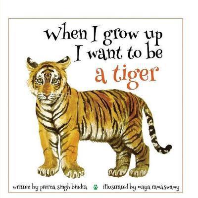 Cover for Prerna Singh Bindra · When I Grow Up I Want to Be a Tiger (Paperback Book) (2017)