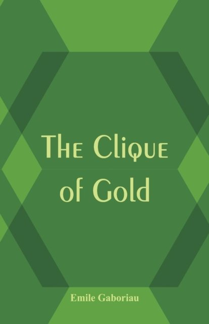 Cover for Emile Gaboriau · The Clique of Gold (Paperback Book) (2017)