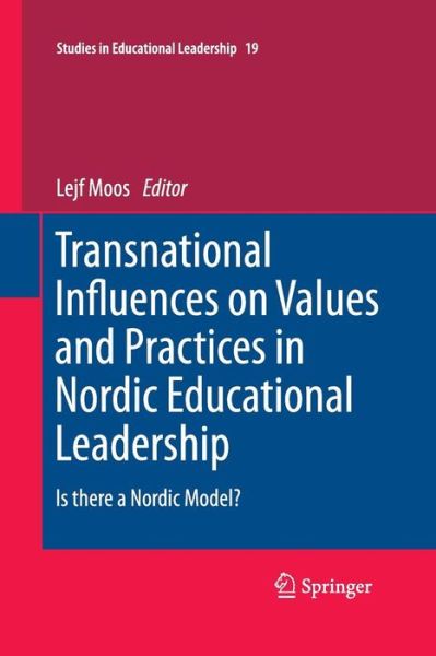 Moos  Lejf · Transnational Influences on Values and Practices in Nordic Educational Leadership: Is there a Nordic Model? - Studies in Educational Leadership (Paperback Book) [2013 edition] (2015)