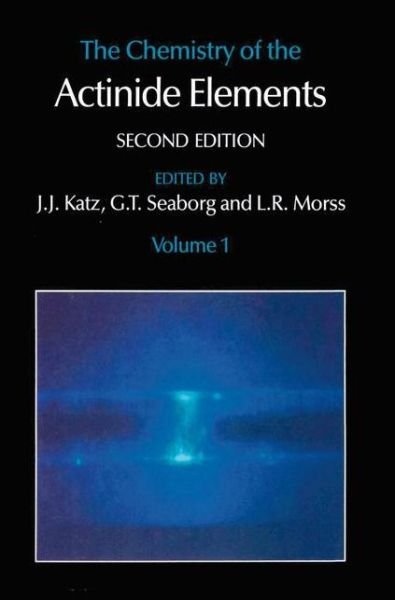 J.J. Katz · The Chemistry of the Actinide Elements: Volume 1 (Paperback Book) [2nd ed. 1986. Softcover reprint of the original 2n edition] (2011)
