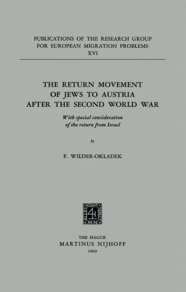The Return Movement of Jews to Austria after the Second World War: With special consideration of the return from Israel - Publications of the Research Group for European Migration Problems - F. Wilder-Okladek - Bøger - Springer - 9789401504089 - 1969
