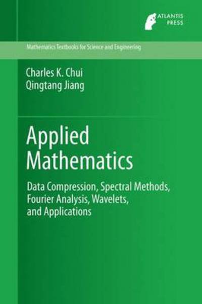 Charles K. Chui · Applied Mathematics: Data Compression, Spectral Methods, Fourier Analysis, Wavelets, and Applications - Mathematics Textbooks for Science and Engineering (Hardcover Book) [2013 edition] (2013)