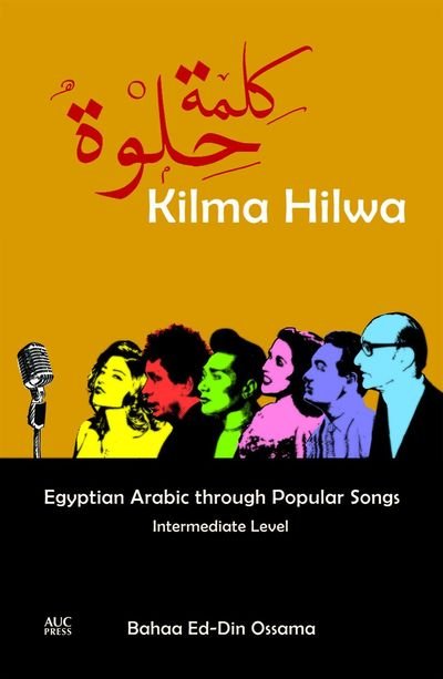 Cover for Bahaa Ed-Din Ossama · Kilma Hilwa: Egyptian Arabic through Popular Songs: Intermediate Level (Paperback Bog) [Ossama, Bahaa edition] (2016)