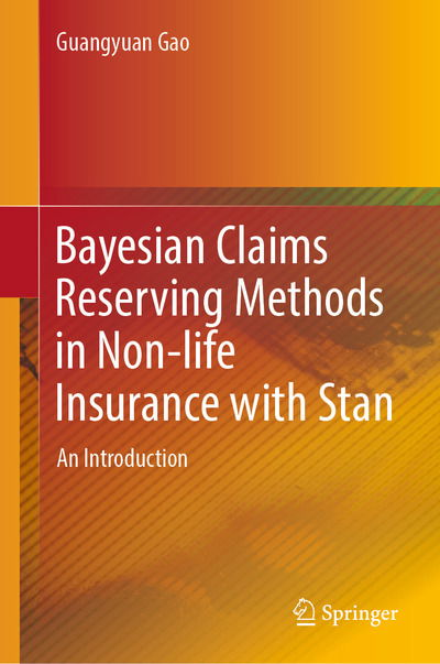 Cover for Guangyuan Gao · Bayesian Claims Reserving Methods in Non-life Insurance with Stan: An Introduction (Hardcover Book) [1st ed. 2018 edition] (2019)