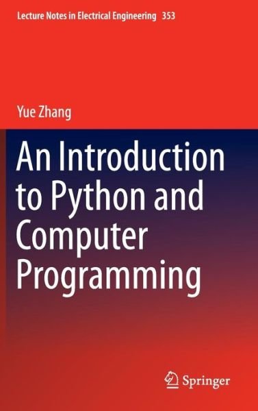 Cover for Yue Zhang · An Introduction to Python and Computer Programming - Lecture Notes in Electrical Engineering (Hardcover Book) [1st ed. 2015 edition] (2015)