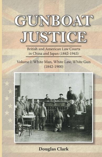 Gunboat Justice: White Man, White Gun: Volume 1 - Douglas Clark - Książki - Earnshaw Books Limited - 9789888273089 - 28 marca 2022