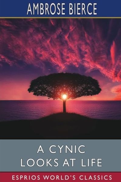 Cover for Ambrose Bierce · A Cynic Looks at Life (Esprios Classics) (Paperback Book) (2022)