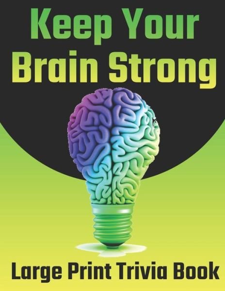 Cover for Jemes L Hope · Keep Your Brain Strong: Large Print Trivia Book (Test Your General Knowledge!) (Paperback Book) (2022)