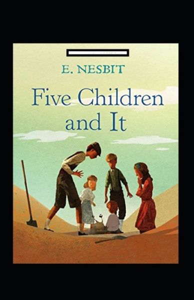 Five Children and It Annotated - Edith Nesbit - Książki - Independently Published - 9798423333089 - 26 lutego 2022