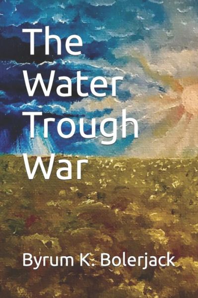 Cover for Byrum K K Bolerjack · The Water Trough War (Paperback Book) (2022)