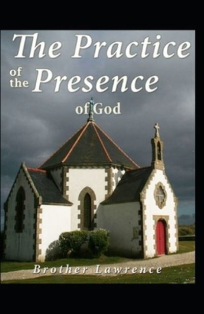 The Practice of the Presence of God: Illustrated Edition - Brother Lawrence - Bøker - Independently Published - 9798487115089 - 11. oktober 2021