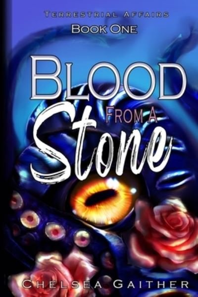 Blood from a Stone: Book One of Terrestrial Affairs - Terrestrial Affairs - Chelsea Gaither - Bøger - Independently Published - 9798524876089 - 28. juni 2021