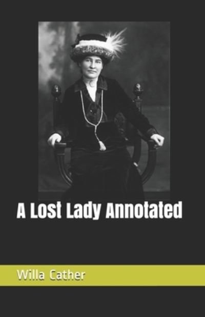 A Lost Lady Annotated - Willa Cather - Books - Independently Published - 9798538710089 - July 16, 2021