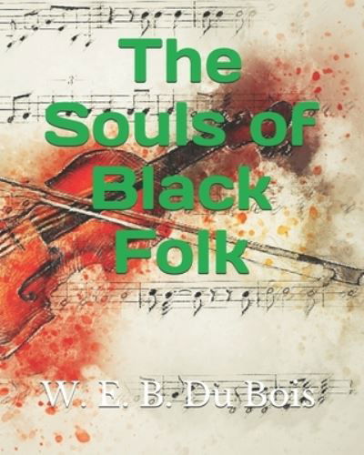 The Souls of Black Folk - W E B Du Bois - Books - Independently Published - 9798555607089 - October 30, 2020