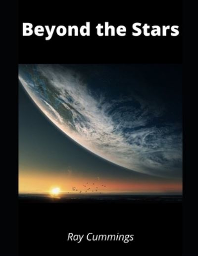 Beyond the Stars - Ray Cummings - Kirjat - Independently Published - 9798594035089 - tiistai 12. tammikuuta 2021