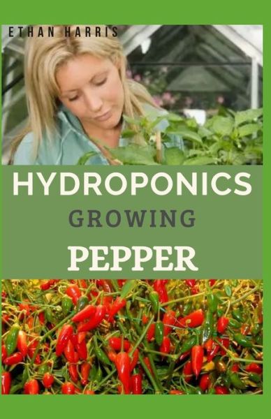 Cover for Ethan Harris · Hydroponics Growing Pepper (Paperback Book) (2021)