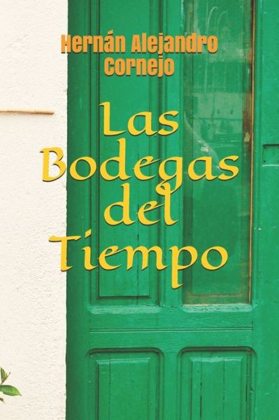 Cover for Hernan Alejandro Cornejo · Las Bodegas del Tiempo (Taschenbuch) (2020)