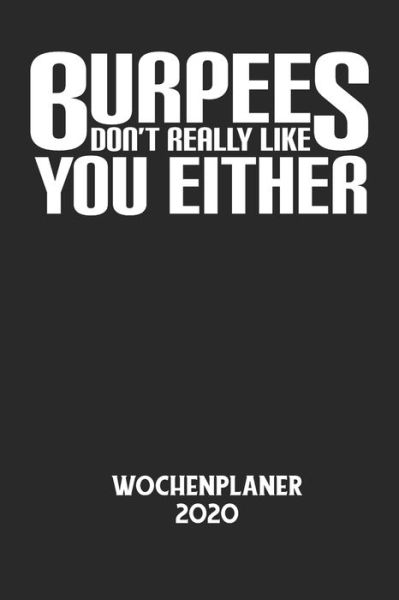 Cover for Wochenplaner 2020 · BURPEES DON'T REALLY LIKE YOU EITHER - Wochenplaner 2020 (Paperback Bog) (2020)