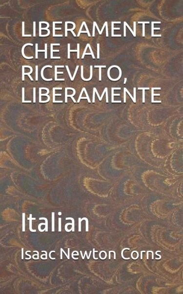 Cover for Isaac Newton Corns · Liberamente Che Hai Ricevuto, Liberamente (Paperback Book) (2020)