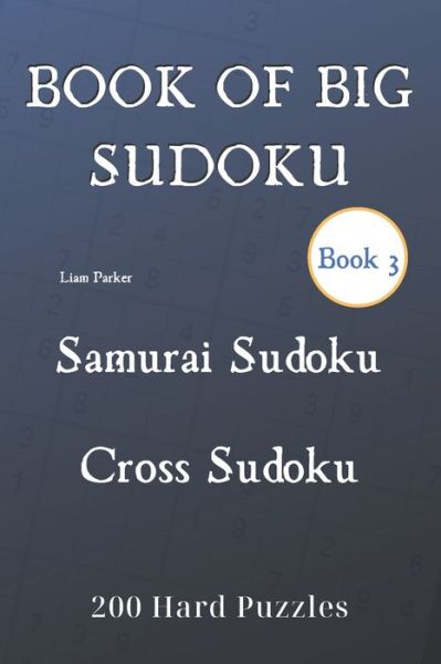 Cover for Liam Parker · Book of Big Sudoku - Samurai Sudoku, Cross Sudoku 200 Hard Puzzles Book 3 (Paperback Book) (2020)