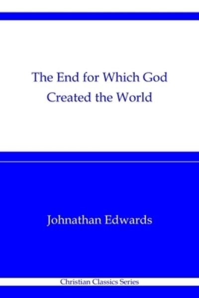 Cover for Jonathan Edwards · The End for Which God Created the World (Paperback Book) (2020)