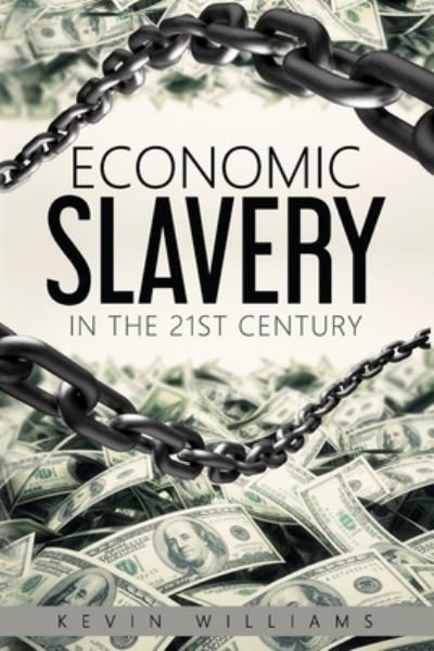 Economic Slavery in the 21st Century - Kevin Williams - Livres - Independently Published - 9798661230089 - 12 juillet 2020