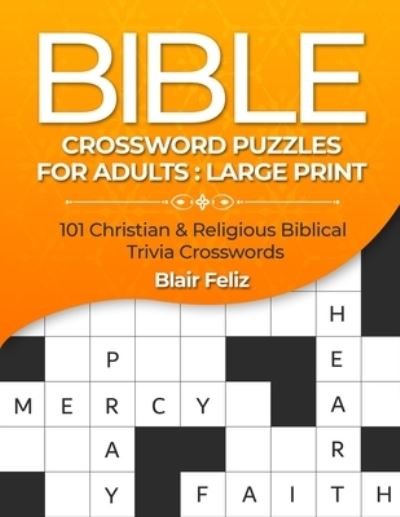 Cover for Blair Feliz · Bible Crossword Puzzles for Adults: Large Print: 101 Christian &amp; Religious Biblical Trivia Crosswords (Pocketbok) (2021)
