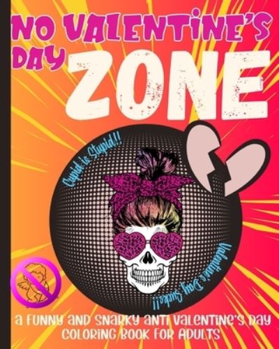 Cover for Lynka Perk · No Valentine's Day Zone a Funny and Snarky Anti Valentine's Coloring Book for Adults (Paperback Book) (2021)