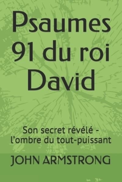 Cover for John Armstrong · Psaumes 91 du roi David: Son secret revele - l'ombre du tout-puissant (Paperback Book) (2021)