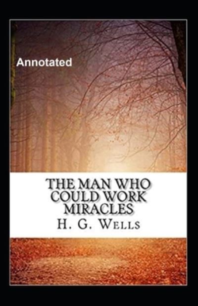 Cover for Herbert George Wells · The Man Who Could Work Miracles Annotated (Paperback Book) (2021)