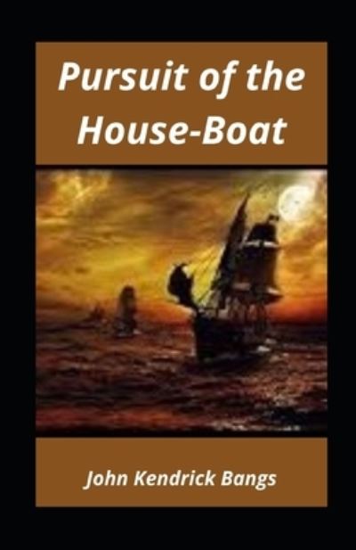 Cover for John Kendrick Bangs · Pursuit of the House-Boat illustrated (Paperback Book) (2021)