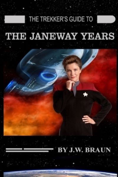 The Trekker's Guide to the Janeway Years - J W Braun - Books - INDEPENDENTLY PUBLISHED - 9798732594089 - April 3, 2021