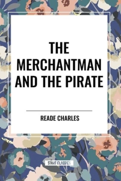 Cover for Reade Charles · The Merchantman and the Pirate (Pocketbok) (2024)