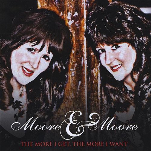 Cover for Moore &amp; Moore · More I Get the More I Want (CD) (2009)