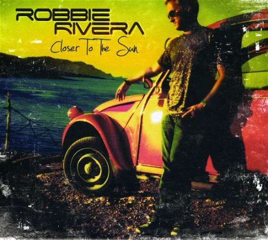 Cover for Robbie Rivera · Closer To The Sun (CD)