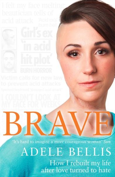 Cover for Adele Bellis · Brave: How I Rebuilt My Life After Love Turned to Hate (Paperback Book) (2016)