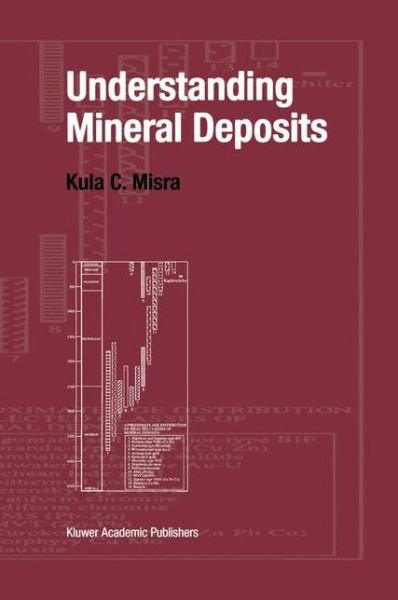 Understanding Mineral Deposits - Kula Misra - Bøger - Kluwer Academic Publishers Group - 9780045530090 - 30. november 1999